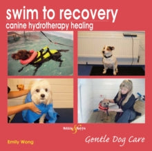 Swim to Recovery: Canine Hydrotherapy Healing - Emily Wong (Paperback) 22-12-2011 