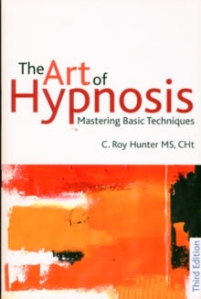 The Art of Hypnosis: Mastering basic techniques - C Roy Hunter (Paperback) 30-05-2010 