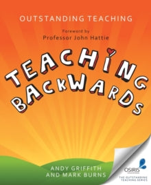 Outstanding Teaching: Teaching Backwards - Andy Griffith; Mark Burns (Paperback) 30-10-2014 