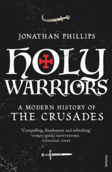 Holy Warriors: A Modern History of the Crusades - Jonathan Phillips (Paperback) 02-09-2010 