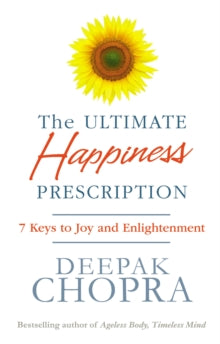 The Ultimate Happiness Prescription: 7 Keys to Joy and Enlightenment - Dr Deepak Chopra (Paperback) 22-06-2017 