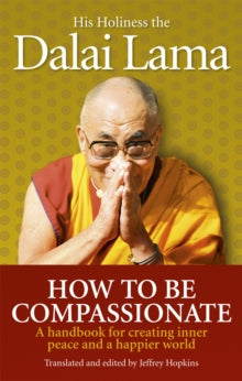 How To Be Compassionate: A Handbook for Creating Inner Peace and a Happier World - Dalai Lama (Paperback) 06-09-2012 