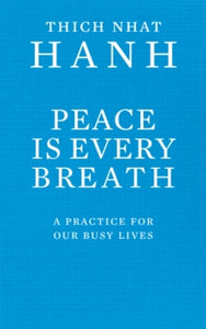 Peace Is Every Breath: A Practice For Our Busy Lives - Thich Nhat Hanh (Paperback) 03-03-2011 