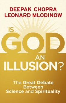 Is God an Illusion?: The Great Debate Between Science and Spirituality - Dr Deepak Chopra; Leonard Mlodinow (Paperback) 04-10-2012 