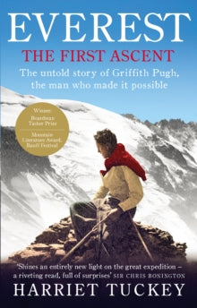 Everest - The First Ascent: The untold story of Griffith Pugh, the man who made it possible - Harriet Tuckey (Paperback) 10-04-2014 Winner of British Sports Book Awards: Outstanding Sports Writing Award 2014.