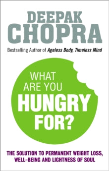 What Are You Hungry For?: The Chopra Solution to Permanent Weight Loss, Well-Being and Lightness of Soul - Dr Deepak Chopra (Paperback) 08-01-2015 