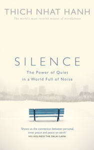 Silence: The Power of Quiet in a World Full of Noise - Thich Nhat Hanh (Paperback) 07-05-2015 