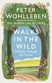 Walks in the Wild: A guide through the forest with Peter Wohlleben - Peter Wohlleben (Paperback) 06-05-2021 