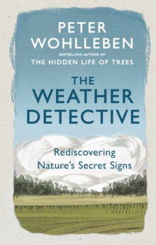 The Weather Detective: Rediscovering Nature's Secret Signs - Peter Wohlleben (Paperback) 25-04-2019 