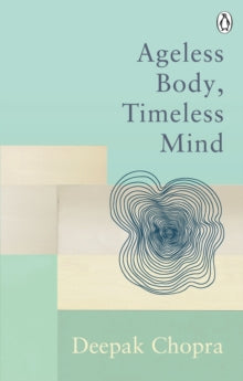 Rider Classics  Ageless Body, Timeless Mind: Classic Editions - Dr Deepak Chopra (Paperback) 07-01-2021 