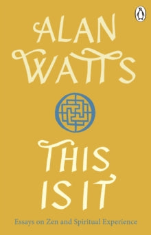 This is It: Essays on Zen and Spiritual Experience - Alan W Watts (Paperback) 30-06-2022 