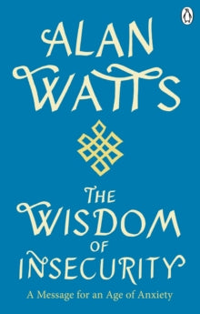 Wisdom Of Insecurity: A Message for an Age of Anxiety - Alan W Watts (Paperback) 01-07-2021 