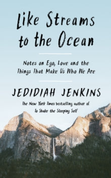 Like Streams to the Ocean: Notes on Ego, Love, and the Things That Make Us Who We Are - Jedidiah Jenkins (Hardback) 11-02-2021 