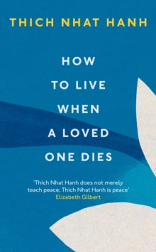 How To Live When A Loved One Dies - Thich Nhat Hanh (Paperback) 29-07-2021 