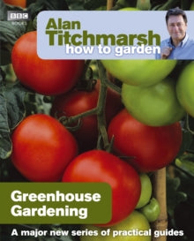 How to Garden  Alan Titchmarsh How to Garden: Greenhouse Gardening - Alan Titchmarsh (Paperback) 18-03-2010 