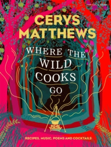 Where the Wild Cooks Go: Recipes, Music, Poetry, Cocktails - Cerys Matthews (Hardback) 05-09-2019 