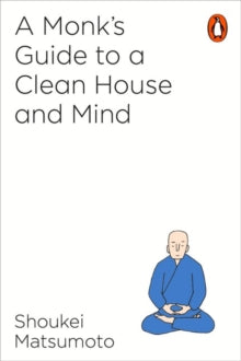 A Monk's Guide to a Clean House and Mind - Shoukei Matsumoto (Paperback) 04-01-2018 