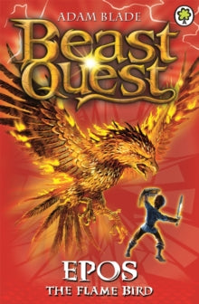 Beast Quest  Beast Quest: Epos The Flame Bird: Series 1 Book 6 - Adam Blade (Paperback) 04-06-2015 