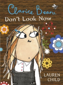 Clarice Bean  Clarice Bean, Don't Look Now - Lauren Child (Paperback) 01-09-2007 