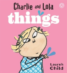 Charlie and Lola  Charlie and Lola: Things: Board Book - Lauren Child (Board book) 03-01-2008 