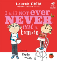 Charlie and Lola  Charlie and Lola: I Will Not Ever Never Eat A Tomato - Lauren Child (Paperback) 03-09-2015 Winner of Kate Greenaway Medal 2001 (UK).