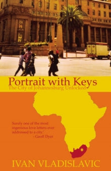 Portrait With Keys: The City Of Johannesburg Unlocked - Ivan Vladislavic (Paperback) 09-08-2007 Winner of Alan Paton Prize in South Africa and University of Johannesburg Prize 2007 (UK). Short-listed for THE ROYAL SOCIETY OF LITERATURE ONDAATJE PRIZE 2007