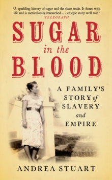 Sugar in the Blood: A Family's Story of Slavery and Empire - Andrea Stuart (Paperback) 06-06-2013 Long-listed for OCM Bocas Prize for Caribbean Literature 2013 (UK).