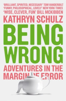 Being Wrong: Adventures in the Margin of Error - Kathryn Schulz (Paperback) 02-06-2011 Short-listed for Guardian First Book Award 2010 (UK).