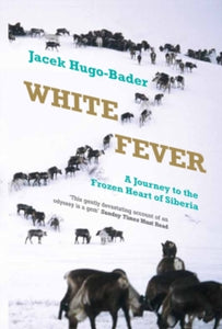 White Fever: A Journey to the Frozen Heart of Siberia - Jacek Hugo-Bader; Antonia Lloyd-Jones (Paperback) 03-05-2012 Short-listed for Dolman Best Travel Book Award 2012 (UK).
