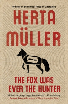 The Fox Was Ever the Hunter - Philip Boehm; Herta Muller (Y) (Paperback) 02-03-2017 Long-listed for The Warwick Prize for Women in Translation 2017 (UK).