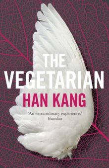 The Vegetarian: A Novel - Han Kang (Y); Deborah Smith (Paperback) 05-11-2015 Winner of Man Booker International Prize 2016 (UK).