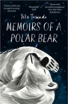 Memoirs of a Polar Bear - Yoko Tawada; Susan Bernofsky (Paperback) 02-11-2017 Winner of The Warwick Prize for Women in Translation 2017 (UK).