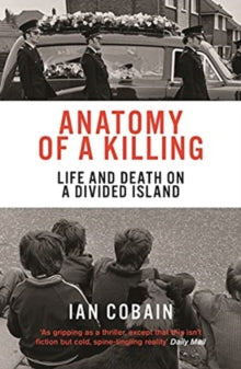 Anatomy of a Killing: Life and Death on a Divided Island - Ian Cobain (Paperback) 05-08-2021 