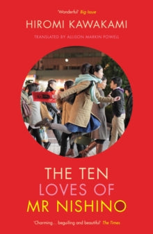 The Ten Loves of Mr Nishino - Hiromi Kawakami (Y); Allison Markin Powell (Paperback) 06-08-2020 