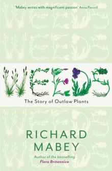 Weeds: The Story of Outlaw Plants - Richard Mabey (Paperback) 08-03-2012 Joint winner of National Trust / Hay Festival Outdoors Books of the Year 2011.