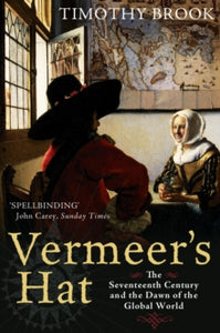 Vermeer's Hat: The seventeenth century and the dawn of the global world - Timothy Brook (Paperback) 16-07-2009 Winner of Mark Lynton History Prize 2009 (UK).
