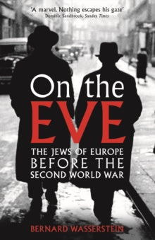 On The Eve: The Jews of Europe before the Second World War - Bernard Wasserstein (Paperback) 23-05-2013 Winner of Yad Vashem Interntational Book Prize 2013 (UK). Short-listed for Jewish Quarterly Wingate Literary Prize 2013 (UK).