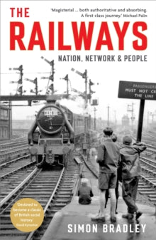 The Railways: Nation, Network and People - Simon Bradley (Paperback) 06-10-2016 Short-listed for Longman/History Today Book of the Year Award 2016 (UK).