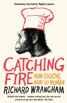 Catching Fire: How Cooking Made Us Human - Richard Wrangham (Paperback) 27-05-2010 Short-listed for BBC Four Samuel Johnson Prize for Non-Fiction 2010 (UK).