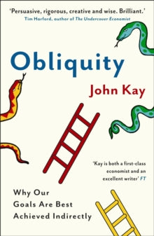 Obliquity: Why our goals are best achieved indirectly - John Kay (Paperback) 03-02-2011 