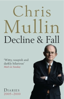Decline & Fall: Diaries 2005-2010 - Chris Mullin (Paperback) 07-07-2011 Short-listed for Galaxy British Book Awards 2010 (UK). Long-listed for Orwell Prize 2011 (UK).