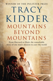 Mountains Beyond Mountains: One doctor's quest to heal the world - Tracy Kidder (Paperback) 13-01-2011 Commended for BMA Medical Book Competition 2011 (UK).