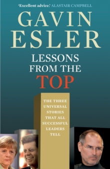 Lessons from the Top: The three universal stories that all successful leaders tell - Gavin Esler (Paperback) 18-07-2013 Short-listed for Total Politics Political Book of the Year 2012 (UK).