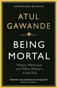 Wellcome Collection  Being Mortal: Illness, Medicine and What Matters in the End - Atul Gawande (Paperback) 01-07-2015 