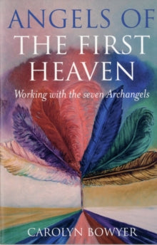 Angels of the First Heaven, The - How to work with the seven Archangels - Carolyn Bowyer (Paperback) 27-04-2007 