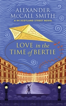 Love in the Time of Bertie: A 44 Scotland Street Novel - Alexander McCall Smith (Hardback) 04-11-2021 