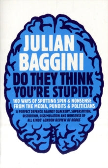 Do They Think You're Stupid?: 100 Ways Of Spotting Spin And Nonsense From The Media, Celebrities And Politicians - Julian Baggini (Paperback) 04-03-2010 