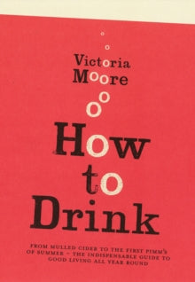 How To Drink - Victoria Moore (Paperback) 01-07-2010 Winner of V&A Best Illustrated Book 2010 (UK).