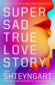 Super Sad True Love Story - Gary Shteyngart (Paperback) 03-03-2011 Winner of Bollinger/Wodehouse Prize for Comic Writing 2011 (UK).