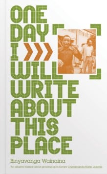 One Day I Will Write About This Place - Binyavanga Wainaina (Paperback) 02-08-2012 Short-listed for The Hurston/Wright Legacy Award 2012 (UK).